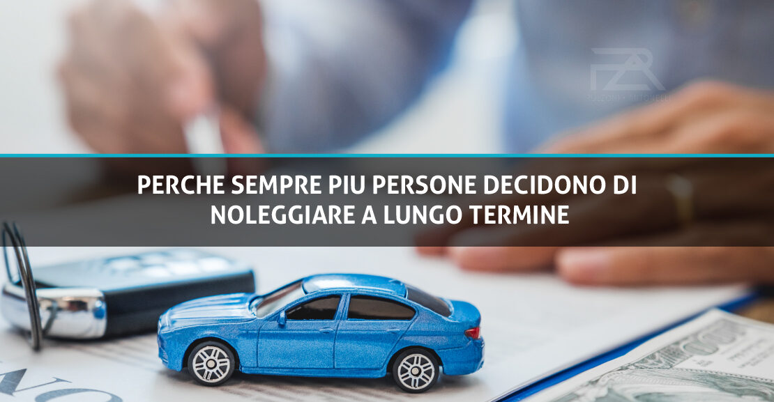 Perche sempre piu persone decidono di noleggiare a lungo termine