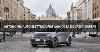 Autonomia auto elettrica Fiat 500: Cosa dovresti sapere