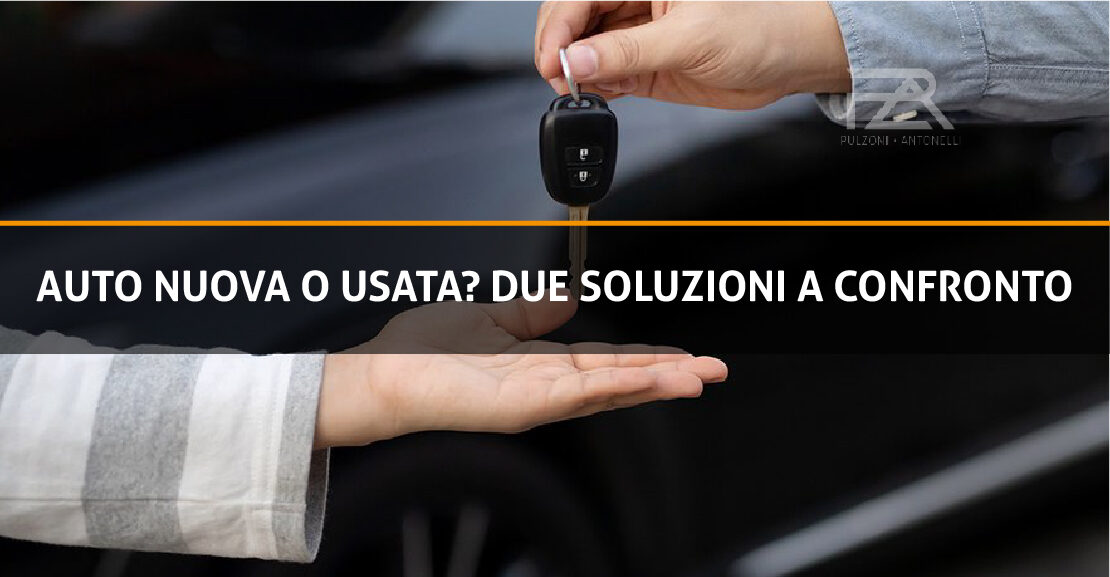Auto nuova o usata? Due Soluzioni a confronto