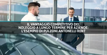 Il vantaggio competitivo del noleggio a lungo termine per aziende l'esempio di Pulzoni Antonelli Rent