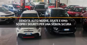 Vendita Auto Nuove, Usate e Km0: Scopri i Segreti per una Scelta Sicura