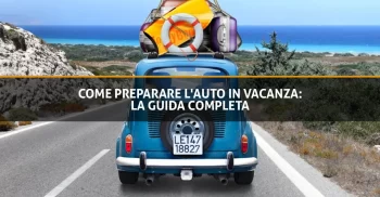 Come preparare l'auto in vacanza la guida completa