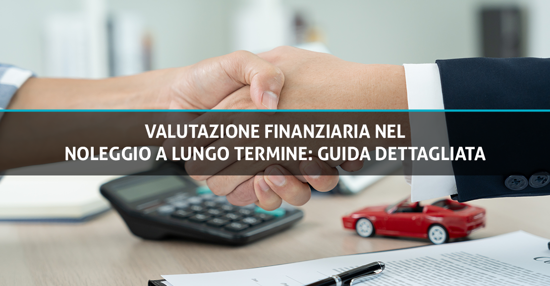 Valutazione finanziaria nel noleggio a lungo termine guida dettagliata
